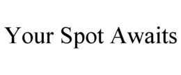 YOUR SPOT AWAITS trademark