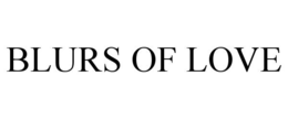 BLURS OF LOVE trademark