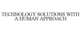 TECHNOLOGY SOLUTIONS WITH A HUMAN APPROACH trademark
