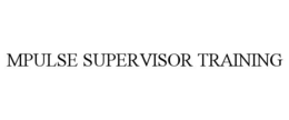 MPULSE SUPERVISOR TRAINING trademark