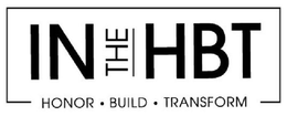 IN THE HBT HONOR    BUILD   TRANSFORM trademark
