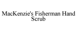 MACKENZIE'S FISHERMAN HAND SCRUB trademark