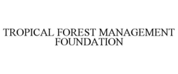 TROPICAL FOREST MANAGEMENT FOUNDATION trademark