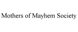MOTHERS OF MAYHEM SOCIETY trademark