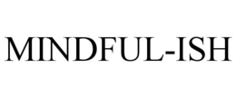 MINDFUL-ISH trademark