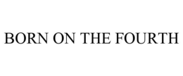 BORN ON THE FOURTH trademark