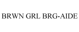 BRWN GRL BRG-AIDE trademark