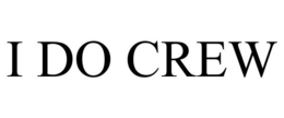 I DO CREW trademark