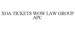 XOA TICKETS WOW LAW GROUP APC trademark