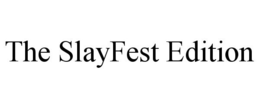 THE SLAYFEST EDITION trademark
