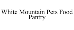 WHITE MOUNTAIN PETS FOOD PANTRY trademark