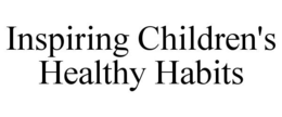 INSPIRING CHILDREN'S HEALTHY HABITS trademark