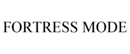 FORTRESS MODE trademark