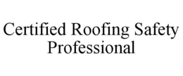 CERTIFIED ROOFING SAFETY PROFESSIONAL trademark