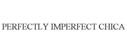PERFECTLY IMPERFECT CHICA trademark