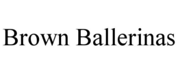 BROWN BALLERINAS trademark