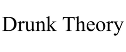 DRUNK THEORY trademark