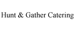HUNT & GATHER CATERING trademark
