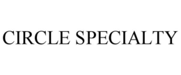 CIRCLE SPECIALTY trademark