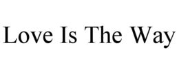 LOVE IS THE WAY trademark