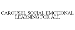 CAROUSEL SOCIAL EMOTIONAL LEARNING FOR ALL trademark