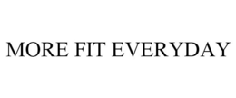 MORE FIT EVERYDAY trademark