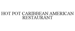 HOT POT CARIBBEAN AMERICAN RESTAURANT trademark