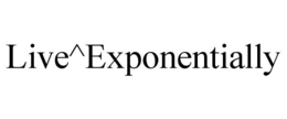 LIVE^EXPONENTIALLY trademark