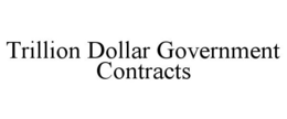 TRILLION DOLLAR GOVERNMENT CONTRACTS trademark