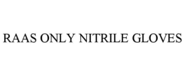 RAAS ONLY NITRILE GLOVES trademark