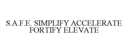 S.A.F.E. SIMPLIFY ACCELERATE FORTIFY ELEVATE trademark