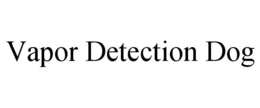 VAPOR DETECTION DOG trademark