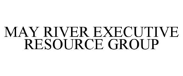 MAY RIVER EXECUTIVE RESOURCE GROUP trademark