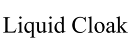 LIQUID CLOAK trademark