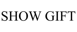 SHOW GIFT trademark