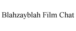 BLAHZAYBLAH FILM CHAT trademark