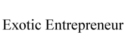 EXOTIC ENTREPRENEUR trademark