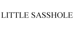 LITTLE SASSHOLE trademark