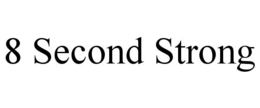 8 SECOND STRONG trademark