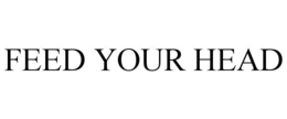 FEED YOUR HEAD trademark
