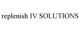 REPLENISH IV SOLUTIONS trademark