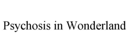 PSYCHOSIS IN WONDERLAND trademark