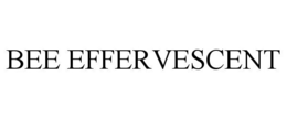 BEE EFFERVESCENT trademark