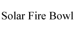 SOLAR FIRE BOWL trademark