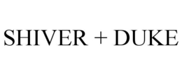 SHIVER + DUKE trademark
