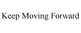 KEEP MOVING FORWARD trademark