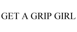 GET A GRIP GIRL trademark