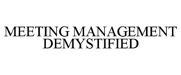 MEETING MANAGEMENT DEMYSTIFIED trademark