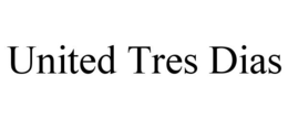 UNITED TRES DIAS trademark