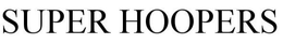 SUPER HOOPERS trademark